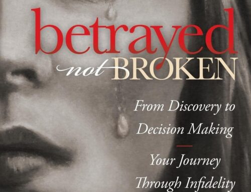Betrayed Not Broken: From Discovery to Decision Making; Your Journey Through Infidelity