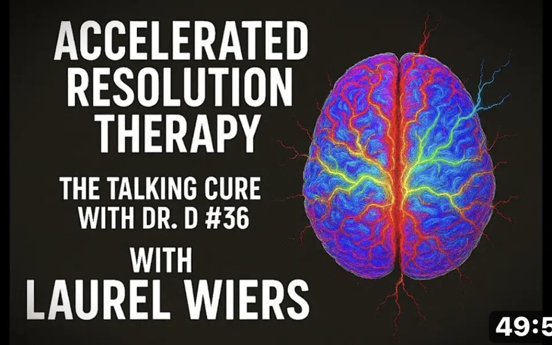 ACCELERATED RESOLUTION THERAPY — “THE TALKING CURE W/ DR. D #36” PODCAST
