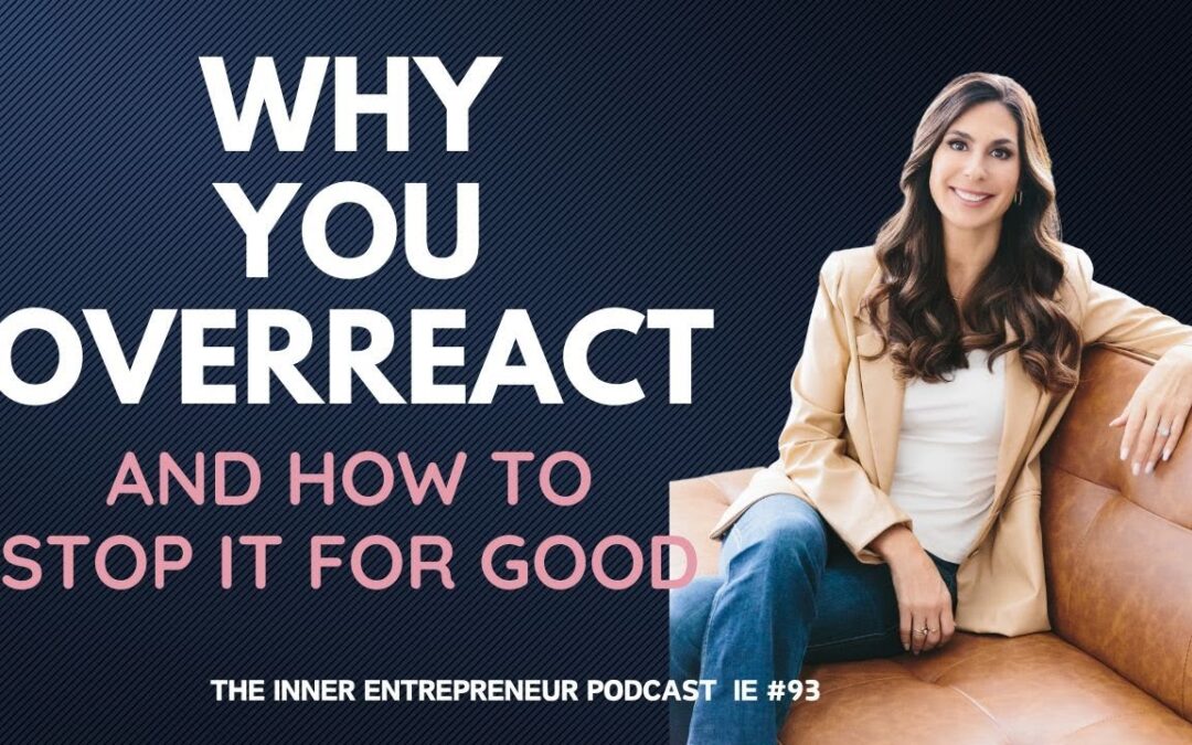 Why You Overreact — And How to Heal Emotional Triggers for Good – The Inner Entrepreneur Podcast, Episode #93